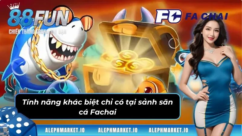 Tính năng khác biệt chỉ có tại sảnh Bắn Cá Fachai
