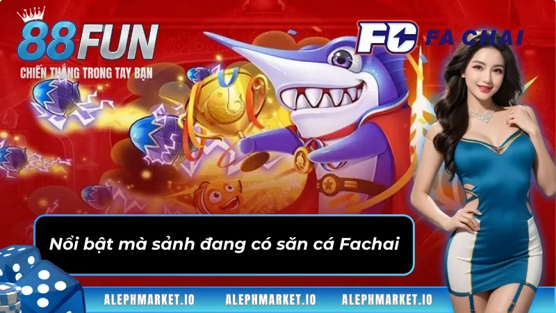 Nổi bật mà sảnh đang có Bắn Cá Fachai