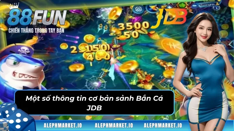 Một số thông tin cơ bản sảnh Bắn Cá JDB