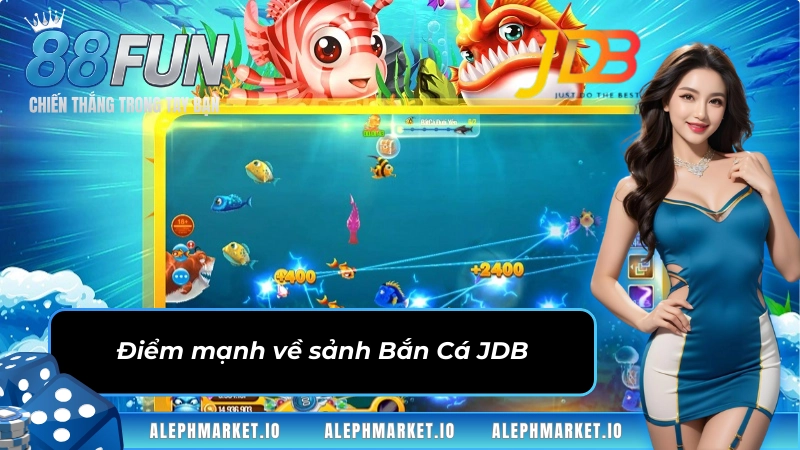 Điểm mạnh về sảnh săn cá JDB