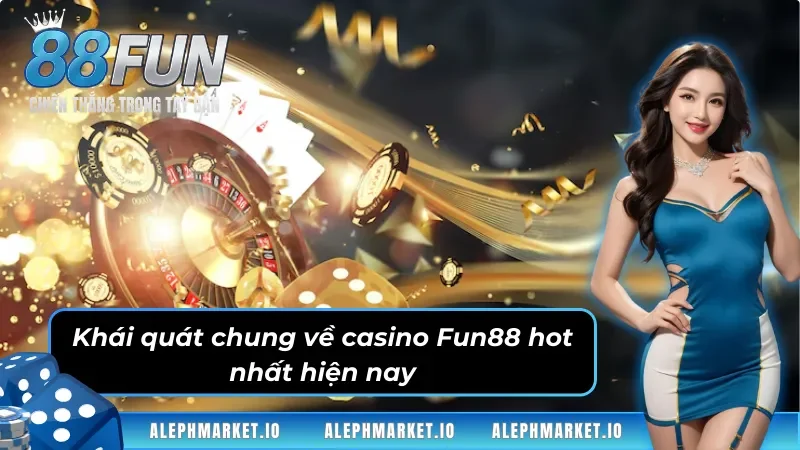 Khái quát chung về casino Fun88 hot nhất 2025