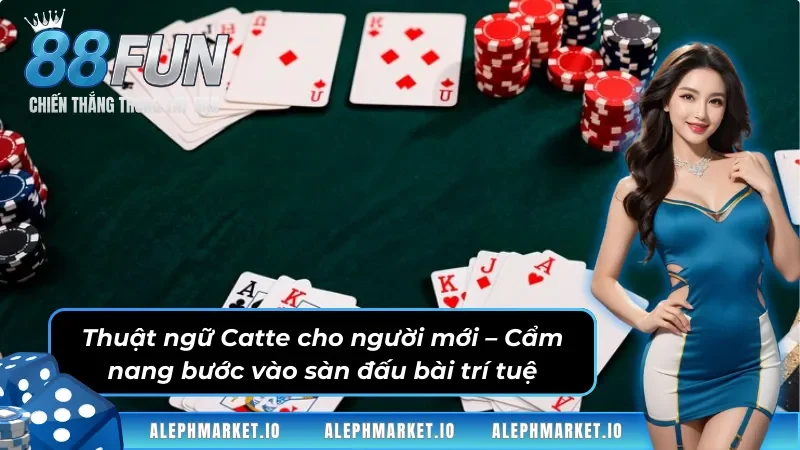 Nắm rõ thuật ngữ có trong game bài Catte