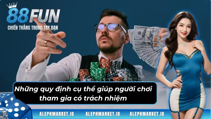 Những quy định cụ thể giúp người chơi có trách nhiệm Fun88