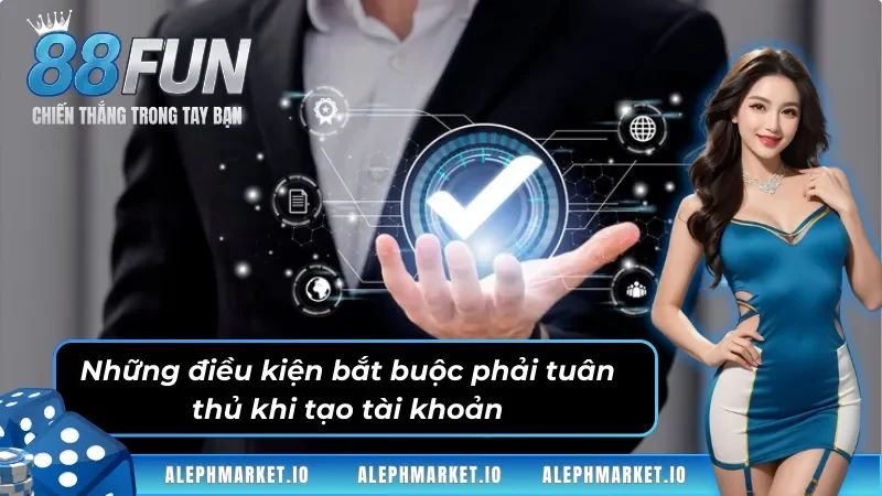 03 điều kiện cần tuân thủ khi đăng ký Fun88