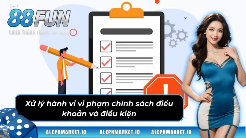 Các hành vi cần xử lý trong điều khoản điều kiện Fun88