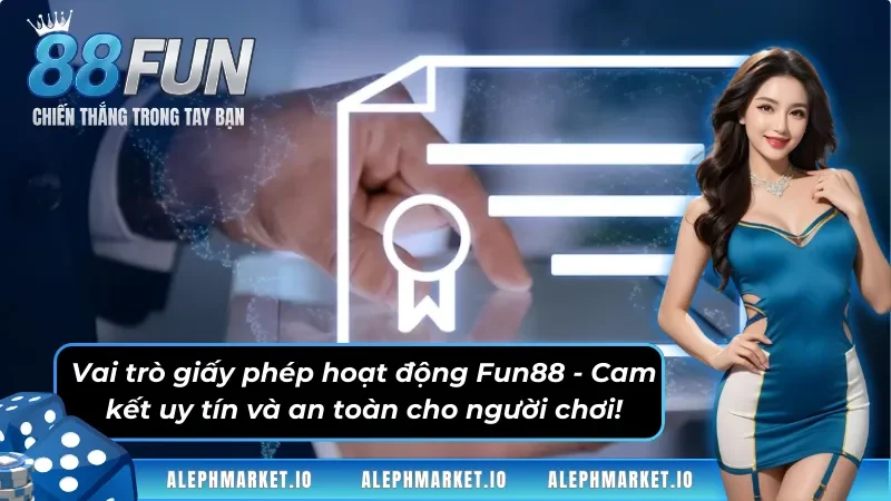Giấy phép hoạt động Fun88 và những vai trò hấp dẫn