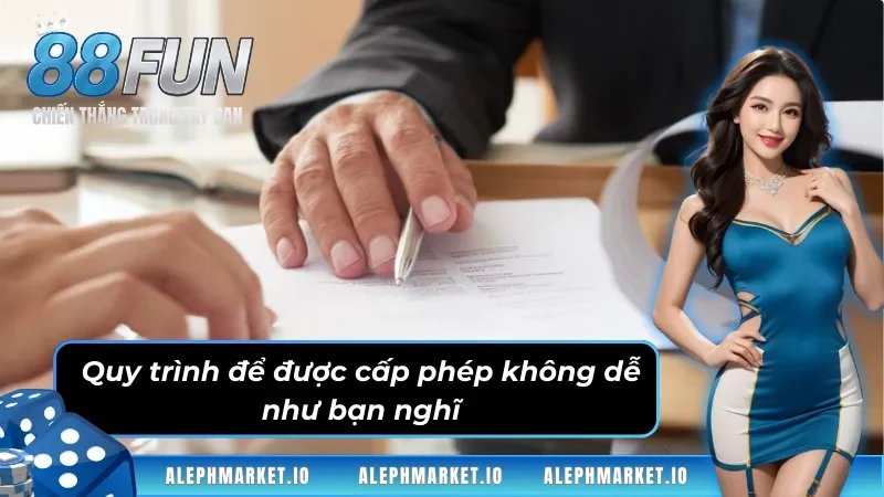 Quy trình cấp giấy phép hoạt động Fun88 không hề đơn giản