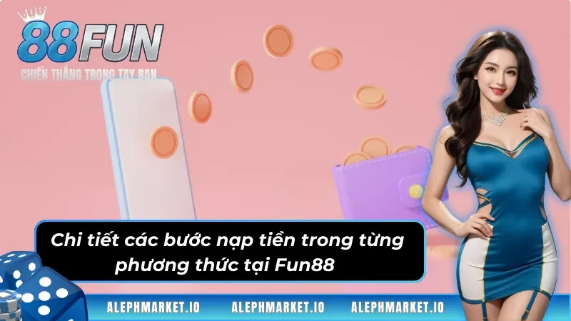 Hướng dẫn nạp tiền Fun88 chi tiết cho người mới nhập môn