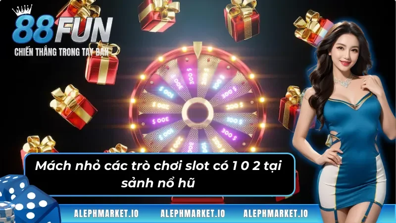 Mách nhỏ các trò chơi slot có 1 0 2 tại nổ hũ Fun88