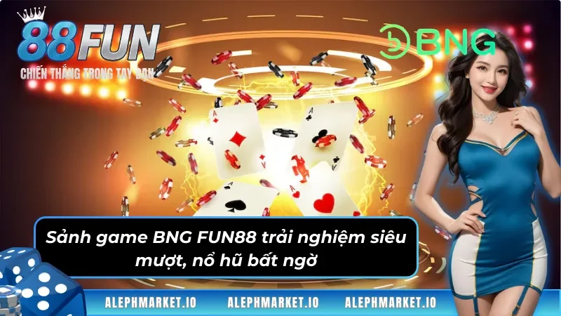 Sảnh Game BNG FUN88, Trải nghiệm game slot hot nhất.