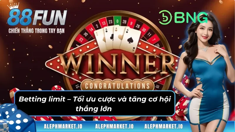 Tối ưu hóa cược với betting limit tại sảnh game BNG FUN88