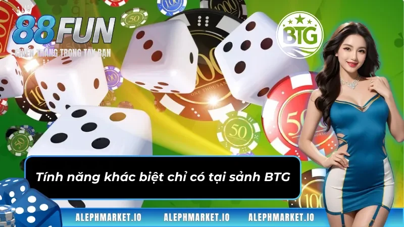 Tính năng khác biệt chỉ có tại sảnh game BTG