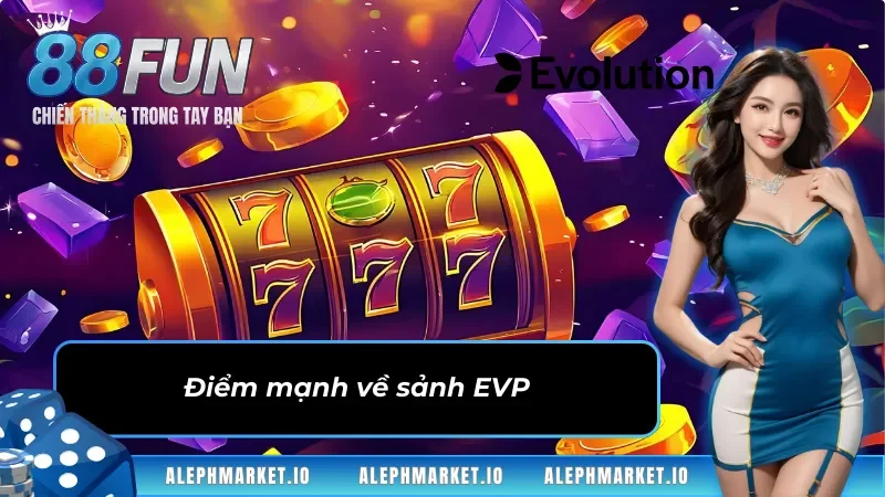 Điểm mạnh về sảnh game EVP
