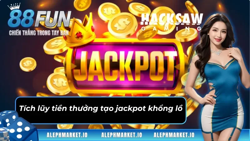 Tích lũy tiền thưởng tạo jackpot khổng lồ tại sảnh game Hacksaw Gaming