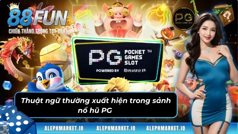 Một số thuật ngữ thường xuất hiện trong sảnh game PG