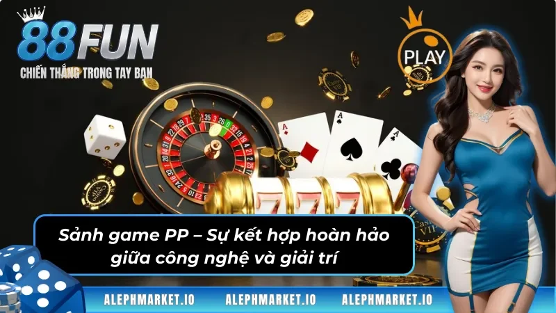 Sảnh game PP – Sự kết hợp hoàn hảo giữa công nghệ và giải trí
