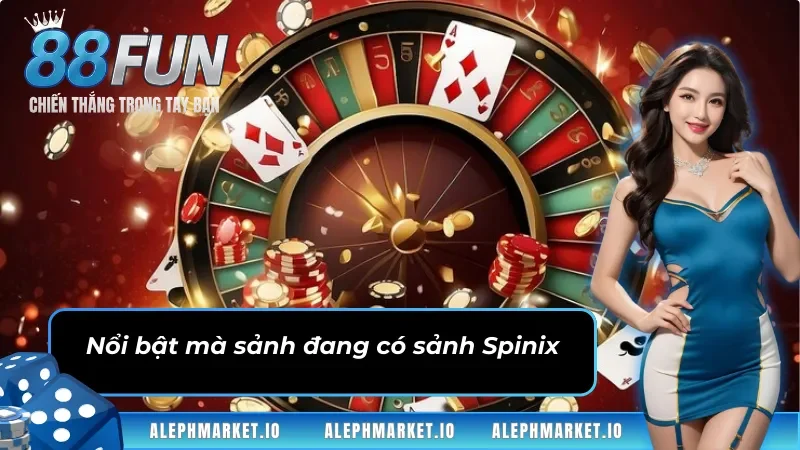 Nổi bật mà sảnh đang có sảnh game Spinix