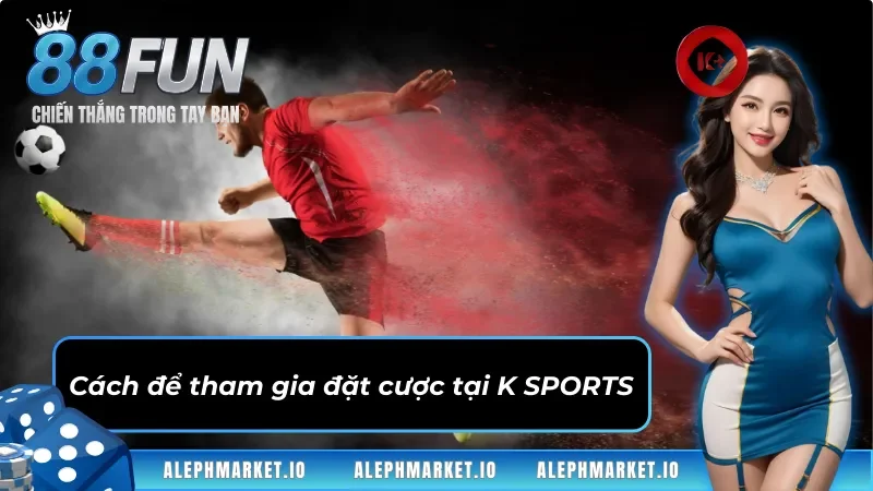 Cách tham gia thể thao K SPORTS