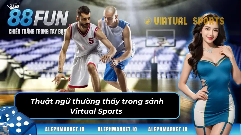 Phổ biến thuật ngữ thường gặp trong Thể thao Virtual Sports