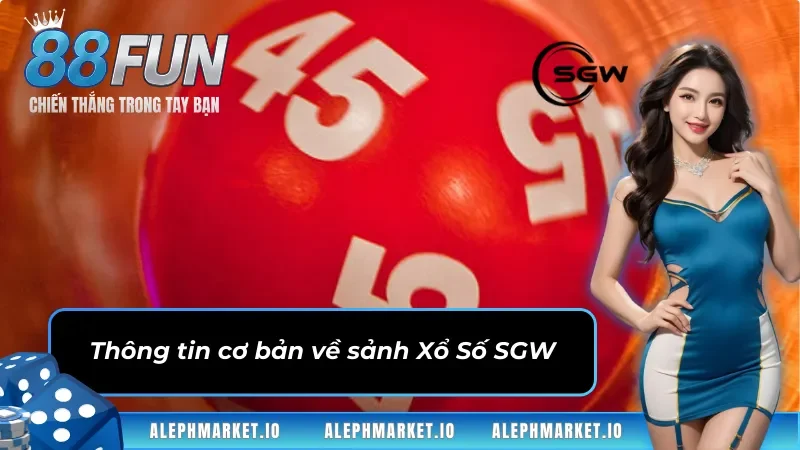 Thông tin cơ bản về sảnh Xổ Số SGW