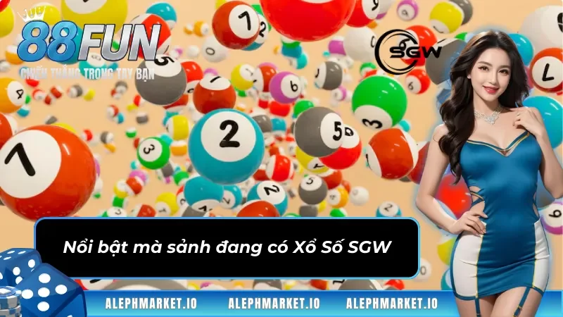 Nổi bật mà sảnh đang có Xổ Số SGW