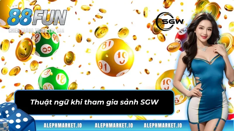 Thuật ngữ khi tham gia sảnh Xổ Số SGW