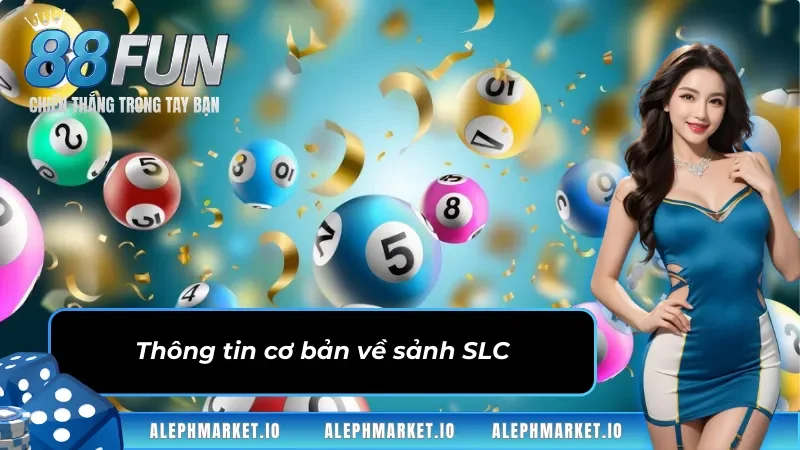 Thông tin cơ bản về sảnh Xổ Số SLC