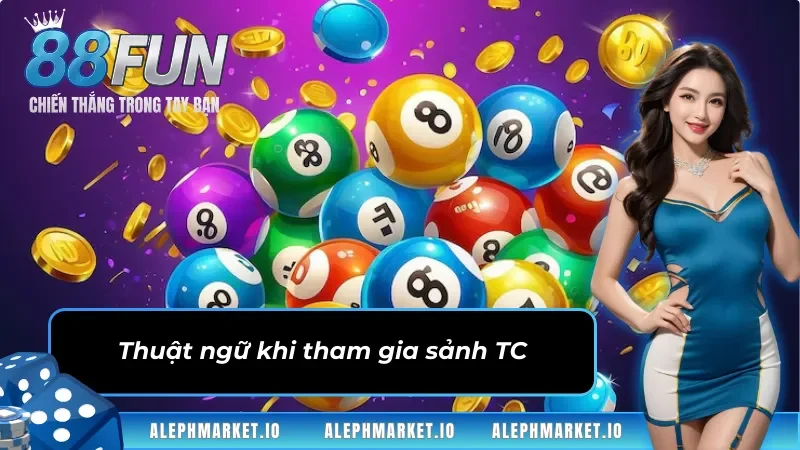 Thuật ngữ khi tham gia sảnh Xổ Số TC